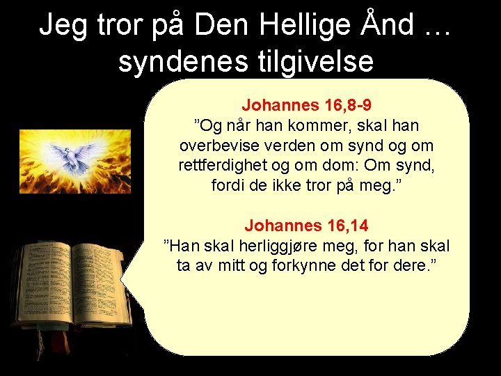Jeg tror på Den Hellige Ånd … syndenes tilgivelse Johannes 16, 8 -9 ”Og