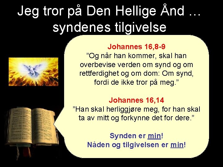 Jeg tror på Den Hellige Ånd … syndenes tilgivelse Johannes 16, 8 -9 ”Og