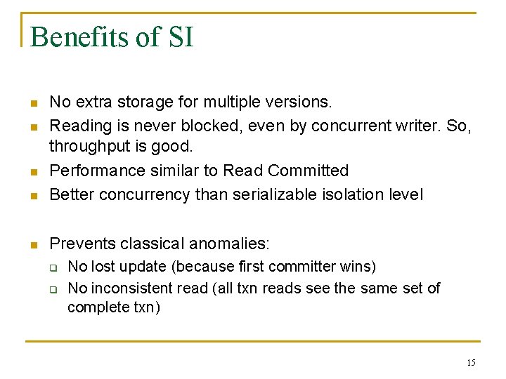 Benefits of SI n No extra storage for multiple versions. Reading is never blocked,