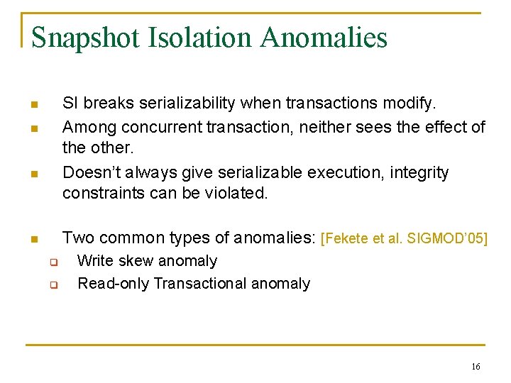 Snapshot Isolation Anomalies SI breaks serializability when transactions modify. Among concurrent transaction, neither sees