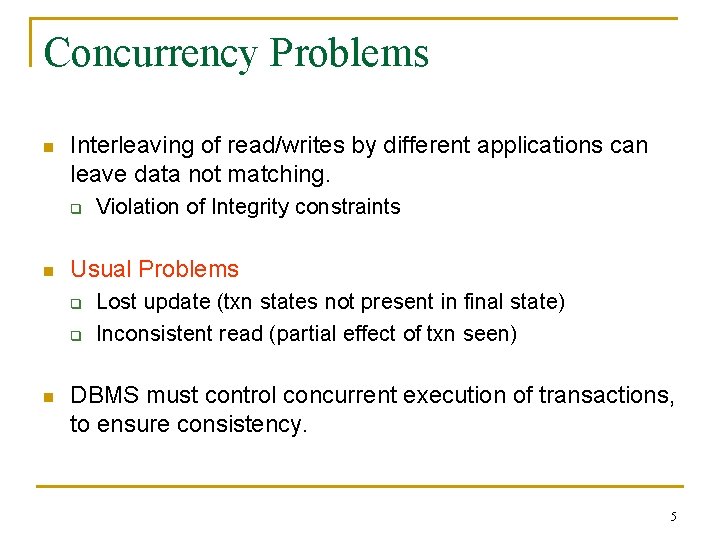 Concurrency Problems n Interleaving of read/writes by different applications can leave data not matching.