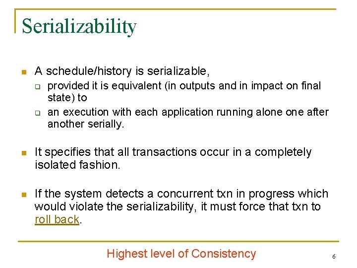Serializability n A schedule/history is serializable, q q provided it is equivalent (in outputs