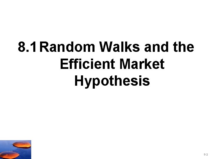 8. 1 Random Walks and the Efficient Market Hypothesis 8 -2 