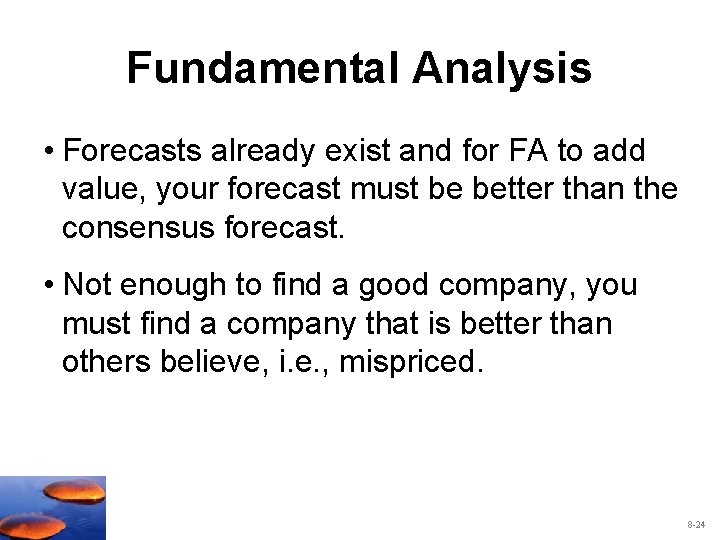 Fundamental Analysis • Forecasts already exist and for FA to add value, your forecast