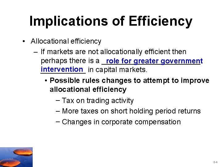 Implications of Efficiency • Allocational efficiency – If markets are not allocationally efficient then