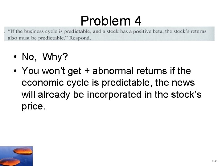 Problem 4 • No, Why? • You won’t get + abnormal returns if the