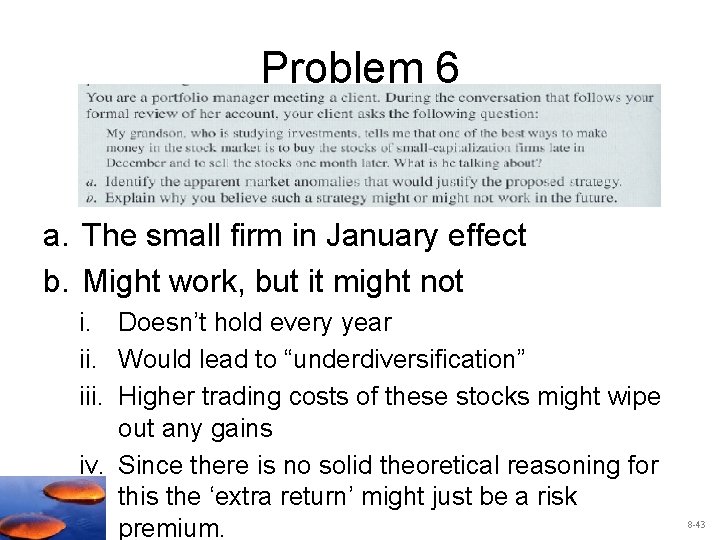 Problem 6 a. The small firm in January effect b. Might work, but it