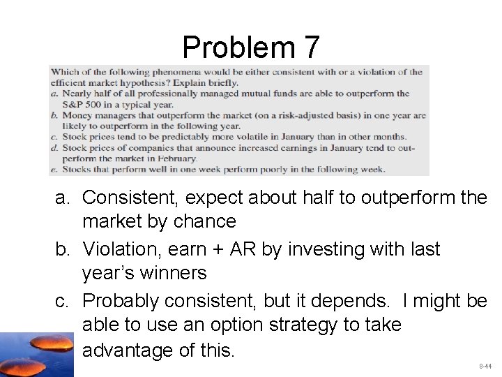 Problem 7 a. Consistent, expect about half to outperform the market by chance b.