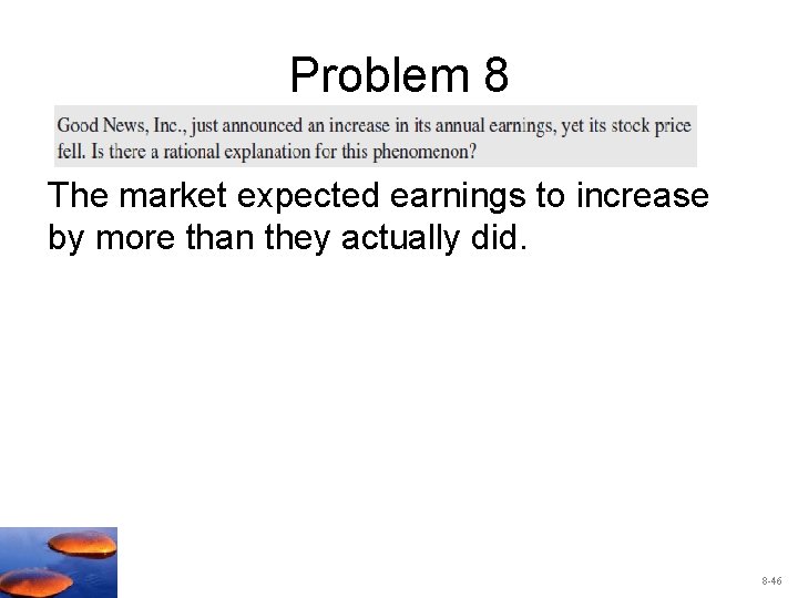 Problem 8 The market expected earnings to increase by more than they actually did.