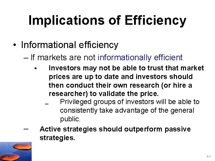 Implications of Efficiency • Informational efficiency – If markets are not informationally efficient •