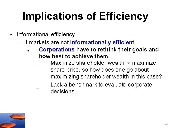 Implications of Efficiency • Informational efficiency – If markets are not informationally efficient Corporations