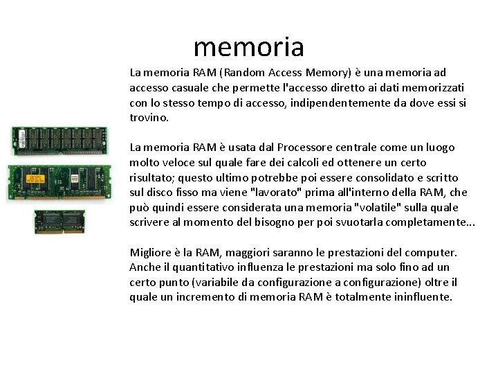memoria La memoria RAM (Random Access Memory) è una memoria ad accesso casuale che