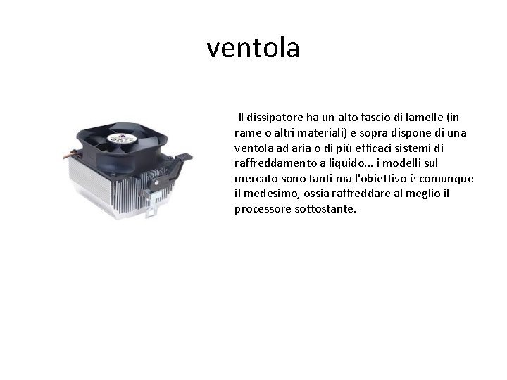 ventola Il dissipatore ha un alto fascio di lamelle (in rame o altri materiali)