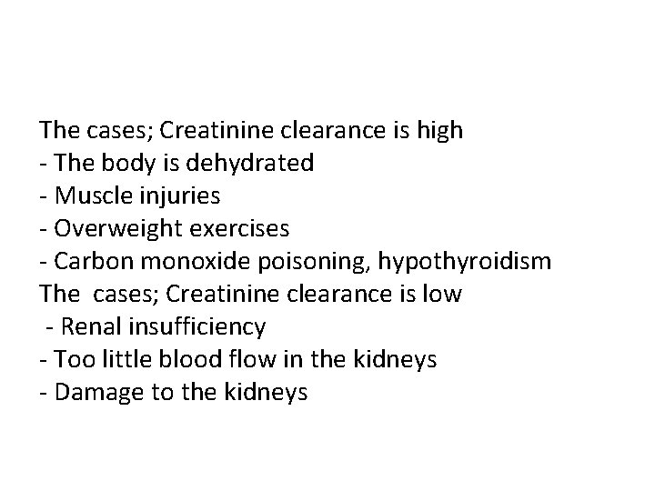 The cases; Creatinine clearance is high - The body is dehydrated - Muscle injuries