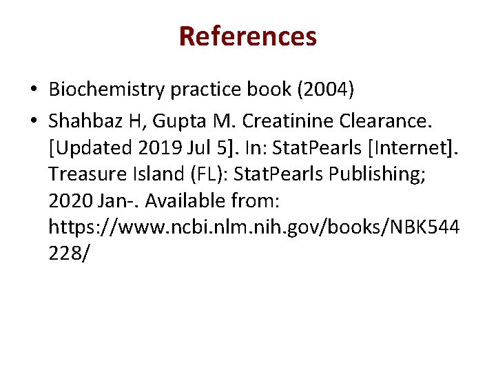 References • Biochemistry practice book (2004) • Shahbaz H, Gupta M. Creatinine Clearance. [Updated