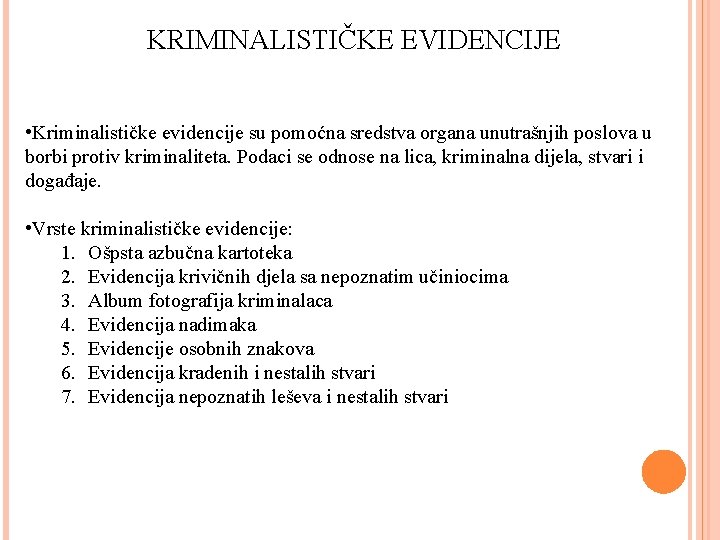 KRIMINALISTIČKE EVIDENCIJE • Kriminalističke evidencije su pomoćna sredstva organa unutrašnjih poslova u borbi protiv