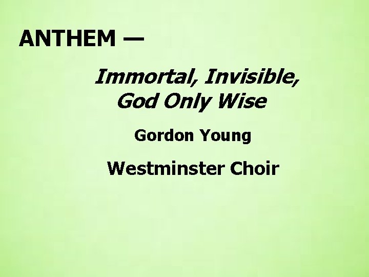 ANTHEM — Immortal, Invisible, God Only Wise Gordon Young Westminster Choir 