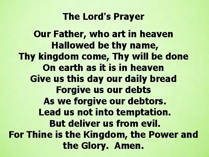 The Lord's Prayer Our Father, who art in heaven Hallowed be thy name, Thy