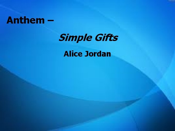 Anthem – Simple Gifts Alice Jordan 