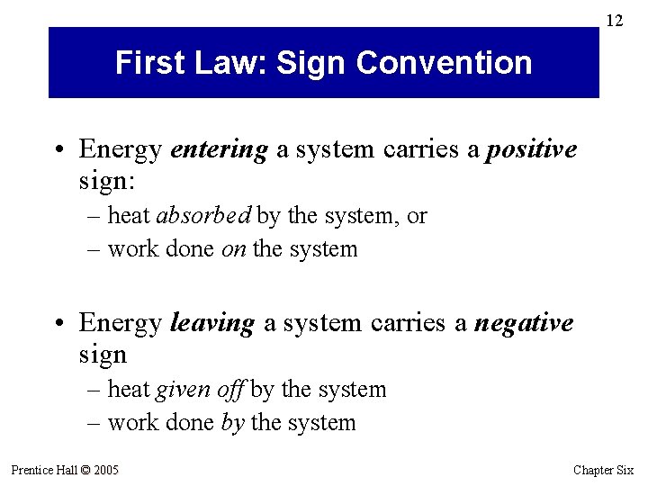 12 First Law: Sign Convention • Energy entering a system carries a positive sign: