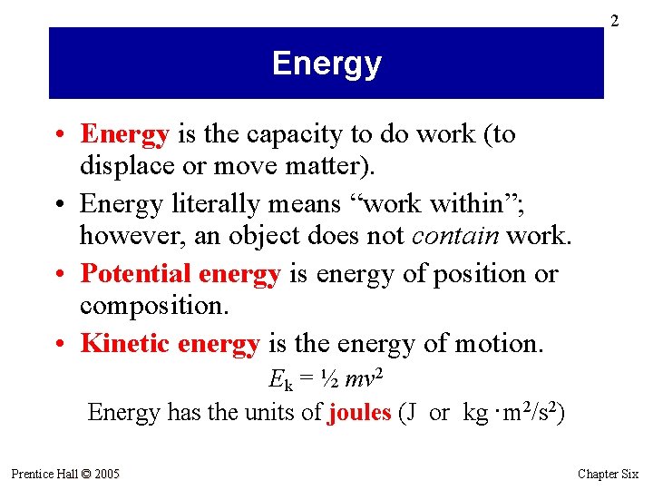 2 Energy • Energy is the capacity to do work (to displace or move