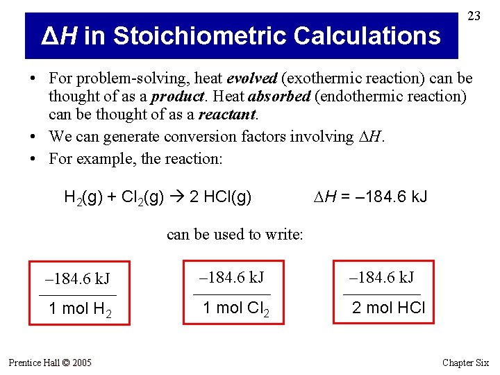 ΔH in Stoichiometric Calculations 23 • For problem-solving, heat evolved (exothermic reaction) can be