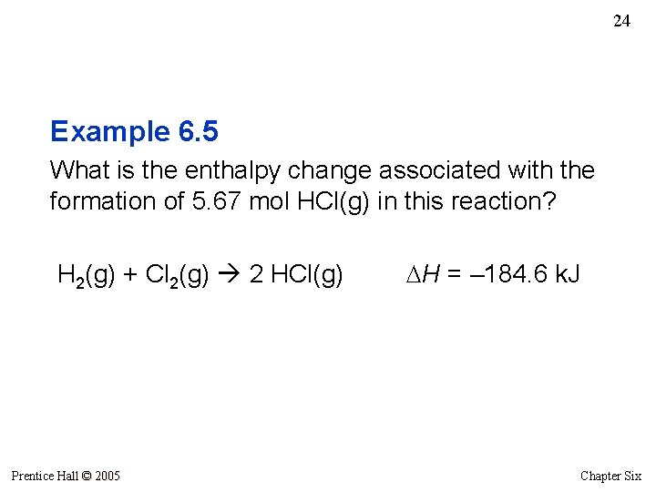 24 Example 6. 5 What is the enthalpy change associated with the formation of