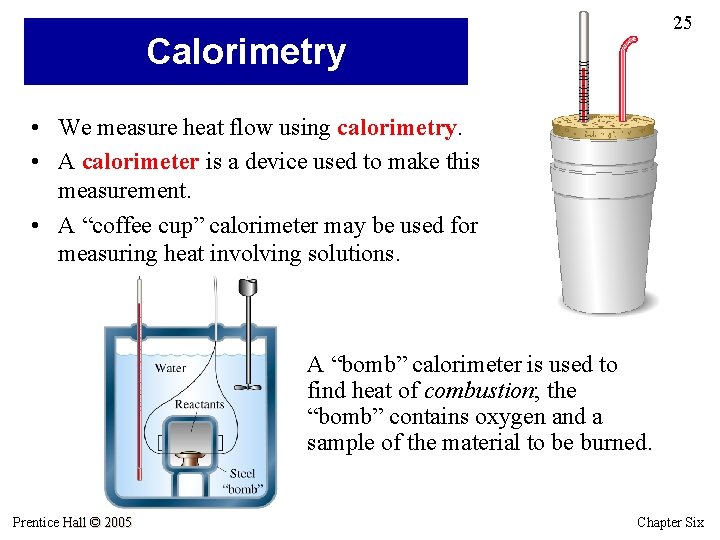 25 Calorimetry • We measure heat flow using calorimetry. • A calorimeter is a