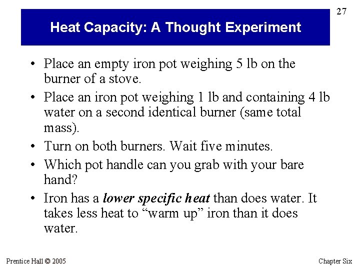 27 Heat Capacity: A Thought Experiment • Place an empty iron pot weighing 5