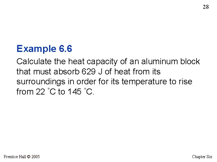 28 Example 6. 6 Calculate the heat capacity of an aluminum block that must