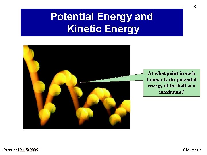 3 Potential Energy and Kinetic Energy At what point in each bounce is the