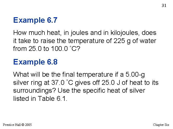 31 Example 6. 7 How much heat, in joules and in kilojoules, does it