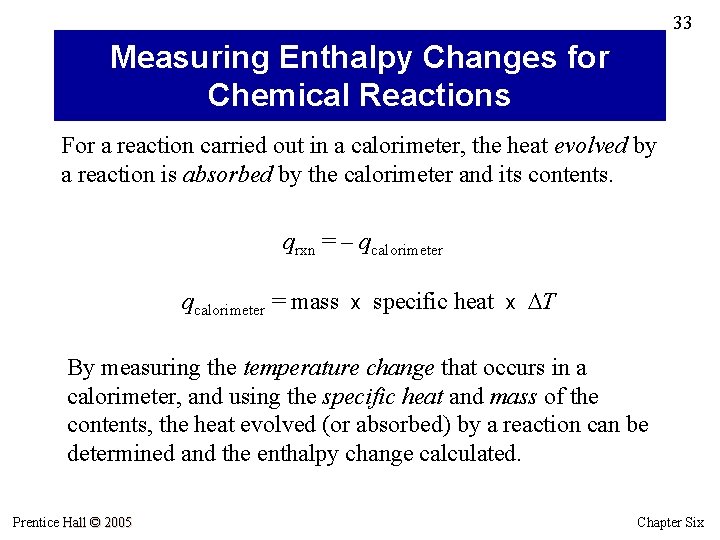 33 Measuring Enthalpy Changes for Chemical Reactions For a reaction carried out in a