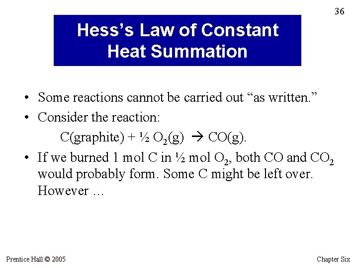 36 Hess’s Law of Constant Heat Summation • Some reactions cannot be carried out