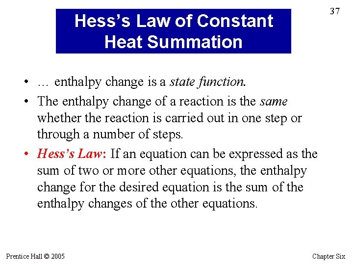 37 Hess’s Law of Constant Heat Summation • … enthalpy change is a state