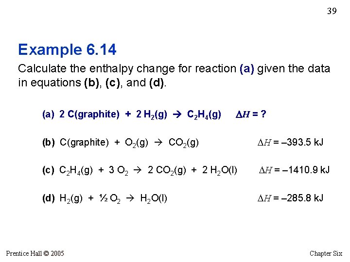 39 Example 6. 14 Calculate the enthalpy change for reaction (a) given the data