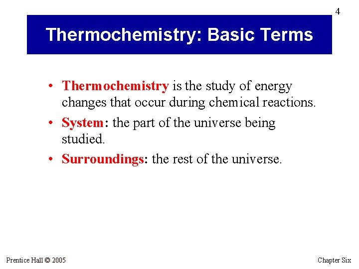 4 Thermochemistry: Basic Terms • Thermochemistry is the study of energy changes that occur