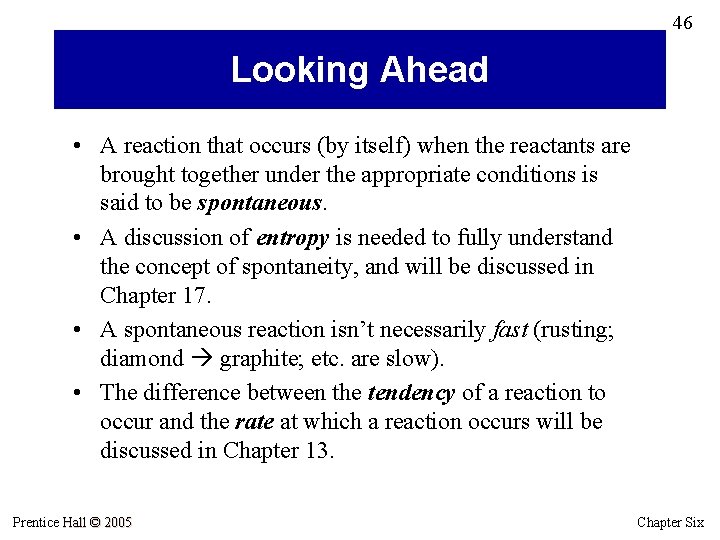 46 Looking Ahead • A reaction that occurs (by itself) when the reactants are