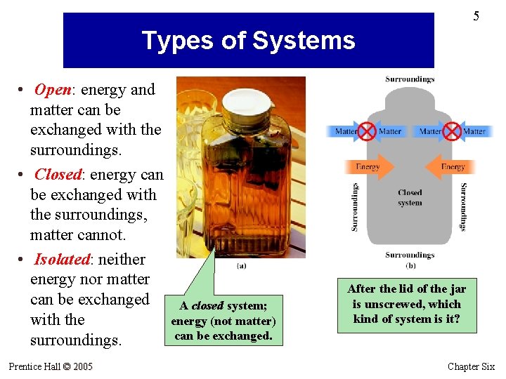 5 Types of Systems • Open: energy and matter can be exchanged with the