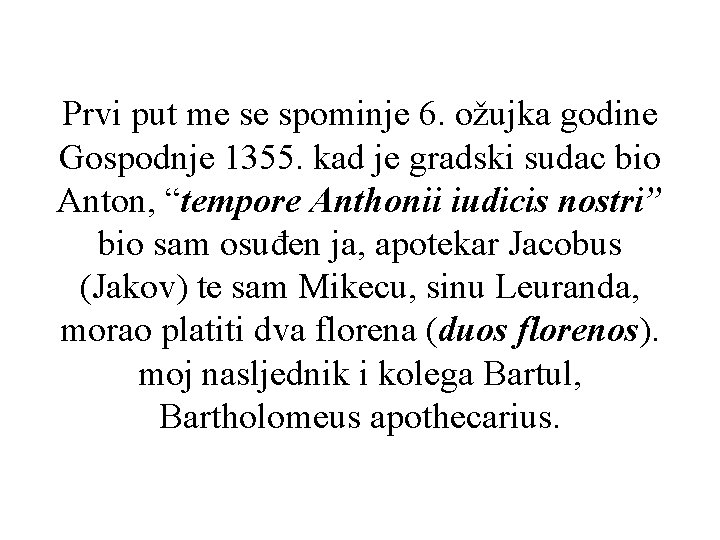 Prvi put me se spominje 6. ožujka godine Gospodnje 1355. kad je gradski sudac Prvi put me se spominje 6. ožujka godine Gospodnje 1355. kad je gradski sudac