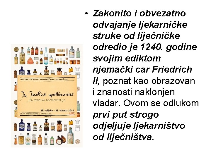 • Zakonito i obvezatno odvajanje ljekarničke struke od liječničke odredio je 1240. godine • Zakonito i obvezatno odvajanje ljekarničke struke od liječničke odredio je 1240. godine