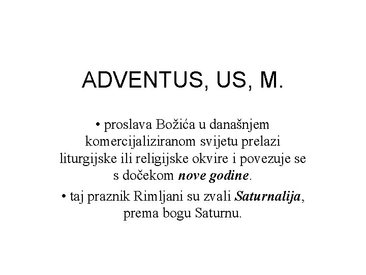 ADVENTUS, M. • proslava Božića u današnjem komercijaliziranom svijetu prelazi liturgijske ili religijske okvire ADVENTUS, M. • proslava Božića u današnjem komercijaliziranom svijetu prelazi liturgijske ili religijske okvire