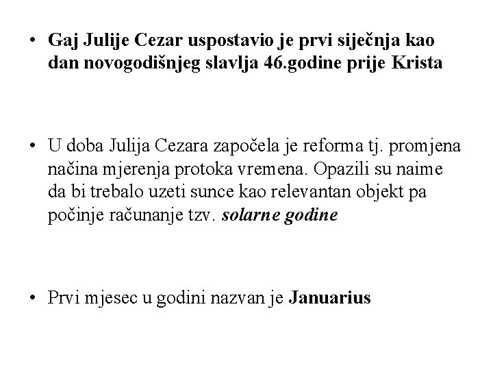 • Gaj Julije Cezar uspostavio je prvi siječnja kao dan novogodišnjeg slavlja 46. • Gaj Julije Cezar uspostavio je prvi siječnja kao dan novogodišnjeg slavlja 46.