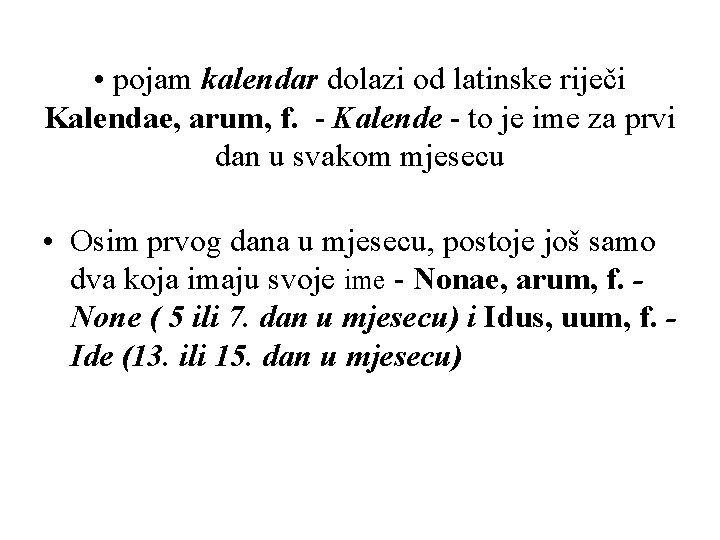 • pojam kalendar dolazi od latinske riječi Kalendae, arum, f. - Kalende - • pojam kalendar dolazi od latinske riječi Kalendae, arum, f. - Kalende -