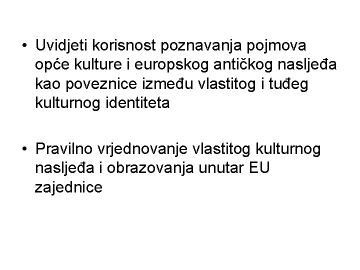 • Uvidjeti korisnost poznavanja pojmova opće kulture i europskog antičkog nasljeđa kao poveznice • Uvidjeti korisnost poznavanja pojmova opće kulture i europskog antičkog nasljeđa kao poveznice