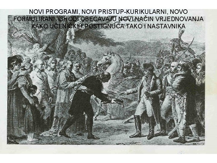 NOVI PROGRAMI, NOVI PRISTUP-KURIKULARNI, NOVO FORMULIRANI ISHODI OBEĆAVAJU NOVI NAČIN VRJEDNOVANJA KAKO UČENIČKIH POSTIGNUĆA NOVI PROGRAMI, NOVI PRISTUP-KURIKULARNI, NOVO FORMULIRANI ISHODI OBEĆAVAJU NOVI NAČIN VRJEDNOVANJA KAKO UČENIČKIH POSTIGNUĆA