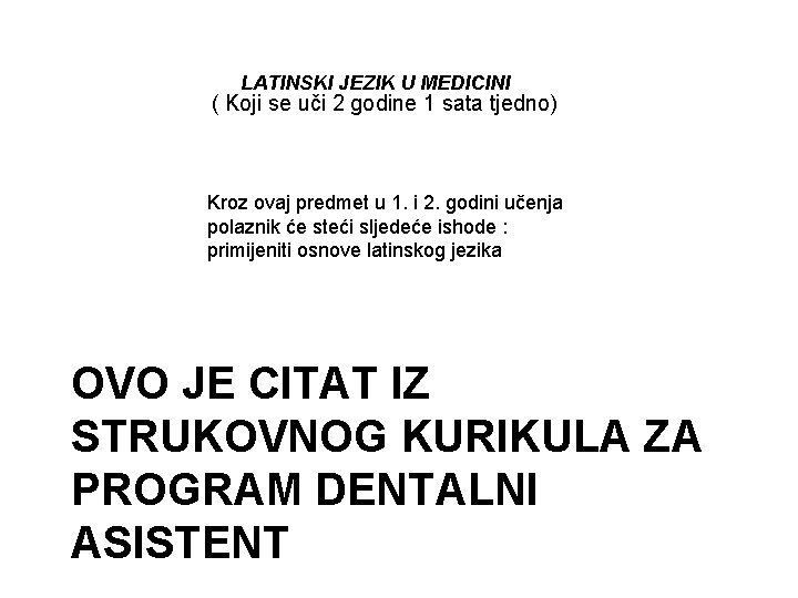 LATINSKI JEZIK U MEDICINI ( Koji se uči 2 godine 1 sata tjedno) Kroz LATINSKI JEZIK U MEDICINI ( Koji se uči 2 godine 1 sata tjedno) Kroz