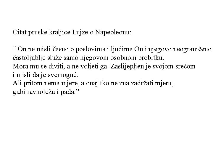Citat pruske kraljice Lujze o Napeoleonu: “ On ne misli časno o poslovima i Citat pruske kraljice Lujze o Napeoleonu: “ On ne misli časno o poslovima i