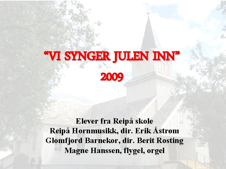 “VI SYNGER JULEN INN” 2009 Elever fra Reipå skole Reipå Hornmusikk, dir. Erik Åstrøm