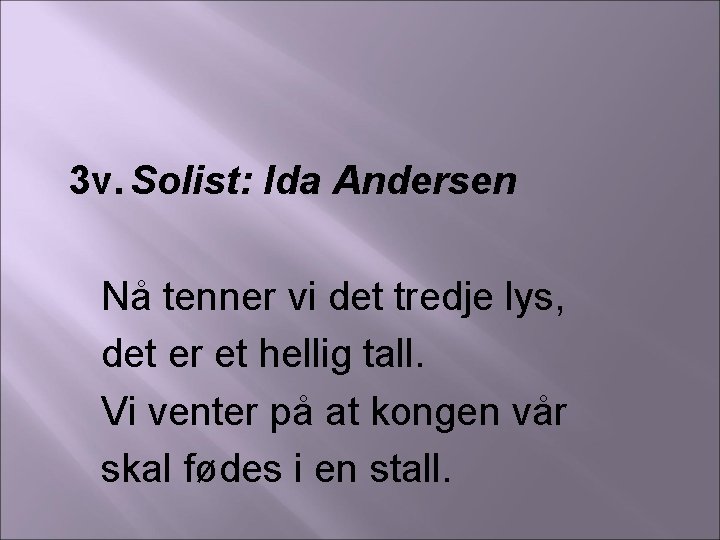 3 v. Solist: Ida Andersen Nå tenner vi det tredje lys, det er et